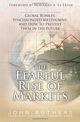 The Fearful Rise of Markets: Global Bubbles, Synchronized Meltdowns, and How to Prevent Them in the Future