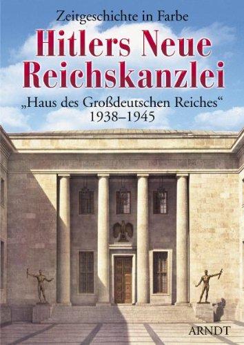 Hitlers Neue Reichskanzlei: Haus des großdeutschen Reiches 1938-1945