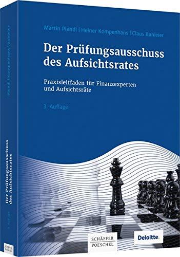 Der Prüfungsausschuss des Aufsichtsrates: Praxisleitfaden für Finanzexperten und Aufsichtsräte