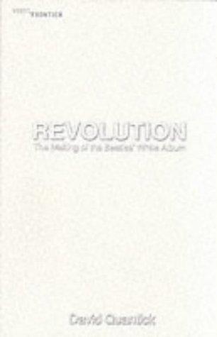 Revolution: the Making of the Beatles' White Album (The vinyl frontier)