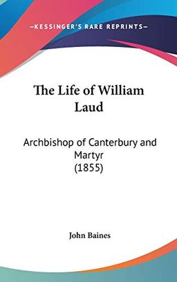 The Life Of William Laud: Archbishop Of Canterbury And Martyr (1855)