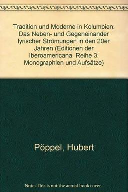 Tradition und Moderne in Kolumbien: Das Neben- und Gegeneinander lyrischer Strömungen in den 20er Jahren (Editionen der Iberoamericana / Reihe 3: Monographien und Aufsätze)