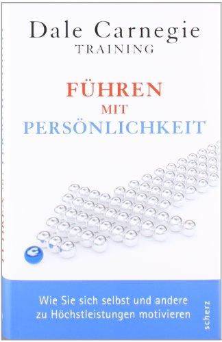 Führen mit Persönlichkeit: Wie Sie sich selbst und andere zu Höchstleistungen motivieren