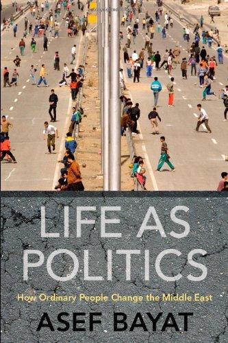 Life as Politics: How Ordinary People Change the Middle East