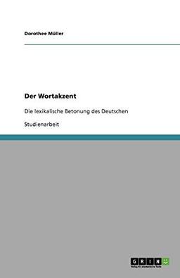 Der Wortakzent: Die lexikalische Betonung des Deutschen