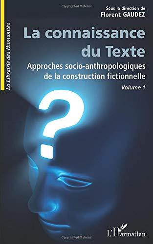 Approches socio-anthropologiques de la construction fictionnelle. Vol. 1. La connaissance du texte