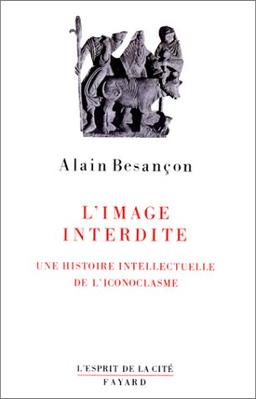 L'image interdite : une histoire intellectuelle de l'iconoclasme