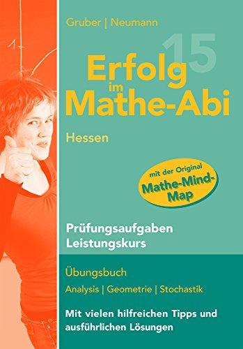 Erfolg im Mathe-Abi 2015 Hessen Prüfungsaufgaben Leistungskurs: Prüfungsaufgaben für die Vorbereitung auf das Mathematik-Abitur in Hessen für den ... die Original-Abituraufgaben 2012 bis 2014.