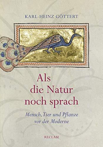 Als die Natur noch sprach: Mensch, Tier und Pflanze vor der Moderne