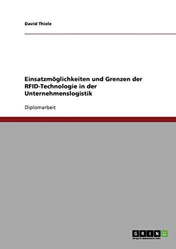 Einsatzmöglichkeiten und Grenzen der RFID-Technologie in der Unternehmenslogistik