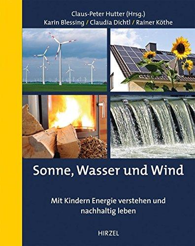 Sonne, Wasser und Wind: Mit Kindern Energie verstehen und nachhaltig leben