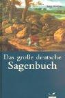 Das grosse deutsche Sagenbuch