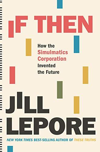 If Then: How the Simulmatics Corporation Invented the Future