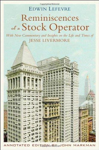 Reminiscences of a Stock Operator: Annotated Edition: Annotated Edition by Jon D. Markman. With New Commentary and Insights on the Life and Times of  Jesse Livermore