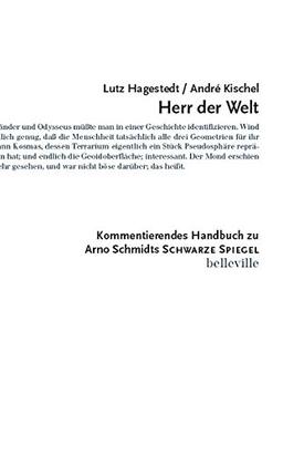 Herr der Welt. Kommentierendes Handbuch zu Arno Schmidts "Schwarze Spiegel"