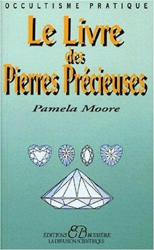 Le livre des pierres précieuses : utilisation du pouvoir magique des métaux et des pierres