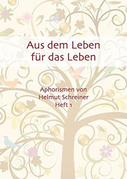 Aus dem Leben für das Leben: Aphorismen von Helmut Schreiner Heft 1