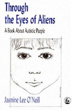 Through the Eyes of Aliens: A Book about Autistic People