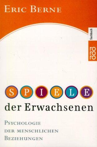 Spiele der Erwachsenen: Psychologie der menschlichen Beziehungen