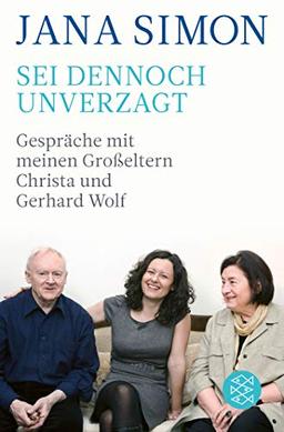 Sei dennoch unverzagt: Gespräche mit meinen Großeltern Christa und Gerhard Wolf