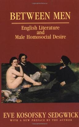 Between Men: English Literature and Male Homosocial Desire (Gender and Culture)