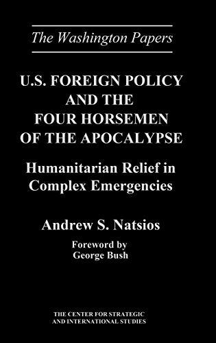 U.S. Foreign Policy and the Four Horsemen of the Apocalypse: Humanitarian Relief in Complex Emergencies (Washington Papers)