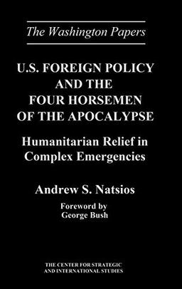 U.S. Foreign Policy and the Four Horsemen of the Apocalypse: Humanitarian Relief in Complex Emergencies (Washington Papers)