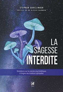 La sagesse interdite : révélations sur les plantes psychédéliques à l'origine des traditions spirituelles