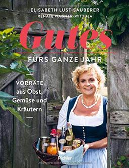 Gutes fürs ganze Jahr: Vorräte aus Obst, Gemüse und Kräutern