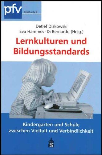 Lernkulturen und Bildungsstandards: Kindergarten und Schule zwischen Vielfalt und Verbindlichkeit