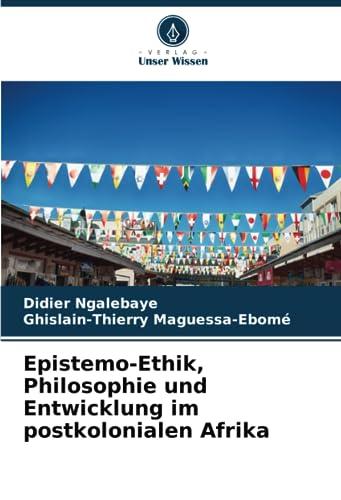 Epistemo-Ethik, Philosophie und Entwicklung im postkolonialen Afrika