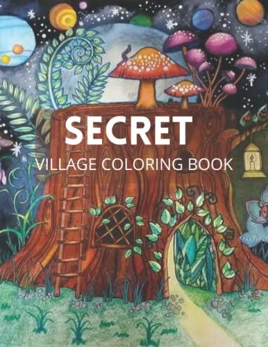 Secret village coloring book: A Magical Garden Life Of A Hidden Home With The Tiny Creature In A Delightful Secret Village