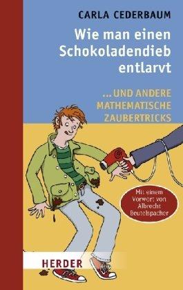 Wie man einen Schokoladendieb entlarvt: ... und andere mathematische Zaubertricks