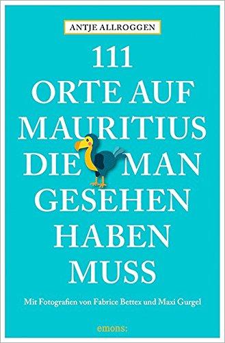 111 Orte auf Mauritius, die man gesehen haben muss: Reiseführer