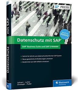 Datenschutz mit SAP: Der Praxisleitfaden für Datenschutzbeauftragte, LoB-Manager, CIOs und Administratoren (SAP PRESS)