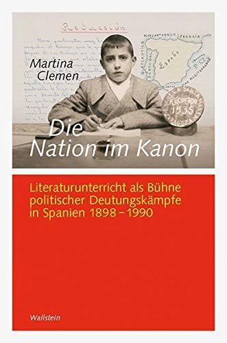 Die Nation im Kanon: Literaturunterricht als Bühne politischer Deutungskämpfe in Spanien 1898-1990 (Göttinger Studien zur Generationsforschung / ... »Generationengeschichte«)