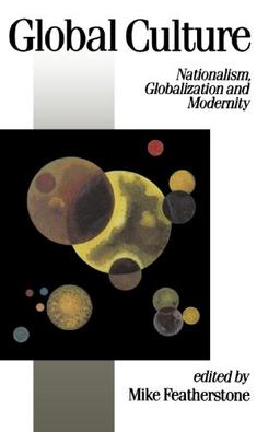 Global Culture: Nationalism, Globalization and Modernity (Theory, Culture & Society)