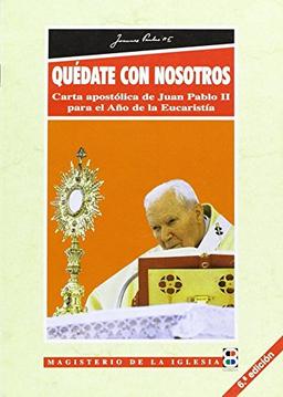 Quédate con nosotros: Carta apostólica de Juan Pablo II para el Año de la Eucaristía (Magisterio de la Iglesia. Documentos)