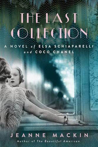 The Last Collection: A Novel of Elsa Schiaparelli and Coco Chanel