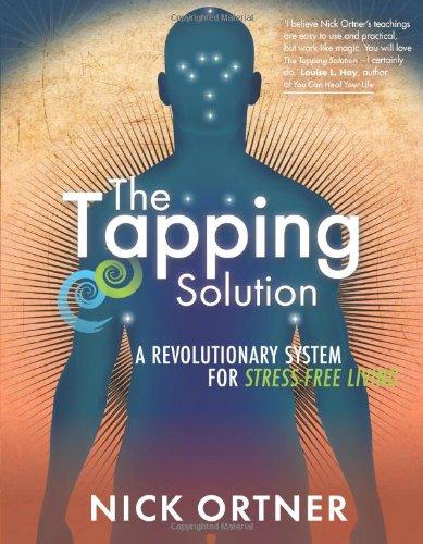 The Tapping Solution: A Revolutionary System for Stress-Free Living