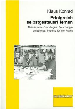 Erfolgreich selbstgesteuert lernen: Theoretische Grundlagen, Forschungsergebnisse, Impulse für die Praxis