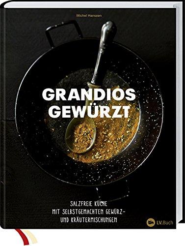 Grandios gewürzt: Salzfreie Küche mit selbstgemachten Gewürz- und Kräutermischungen.