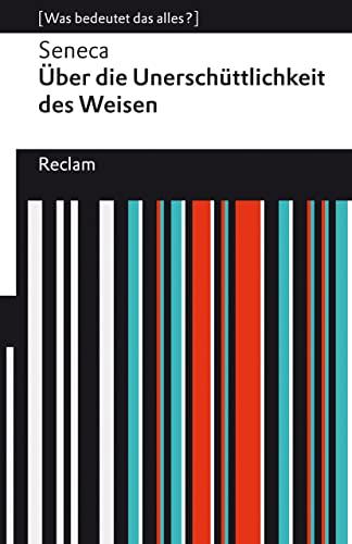 Über die Unerschütterlichkeit des Weisen: [Was bedeutet das alles?] (Reclams Universal-Bibliothek)