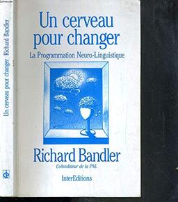 Un cerveau pour changer : la programmation neurolinguistique