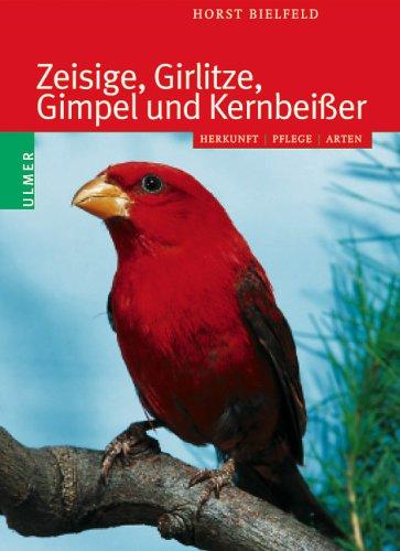 Zeisige, Girlitze, Gimpel und Kernbeißer