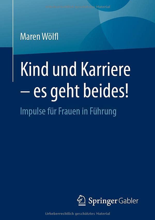 Kind und Karriere – es geht beides!: Impulse für Frauen in Führung