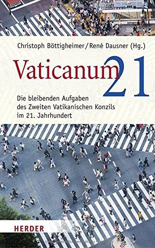 Vaticanum 21: Die bleibenden Aufgaben des Zweiten Vatikanischen Konzils im 21. Jahrhundert. Dokumentationsband zum Münchner Kongress "Das Konzil 'eröffnen'"