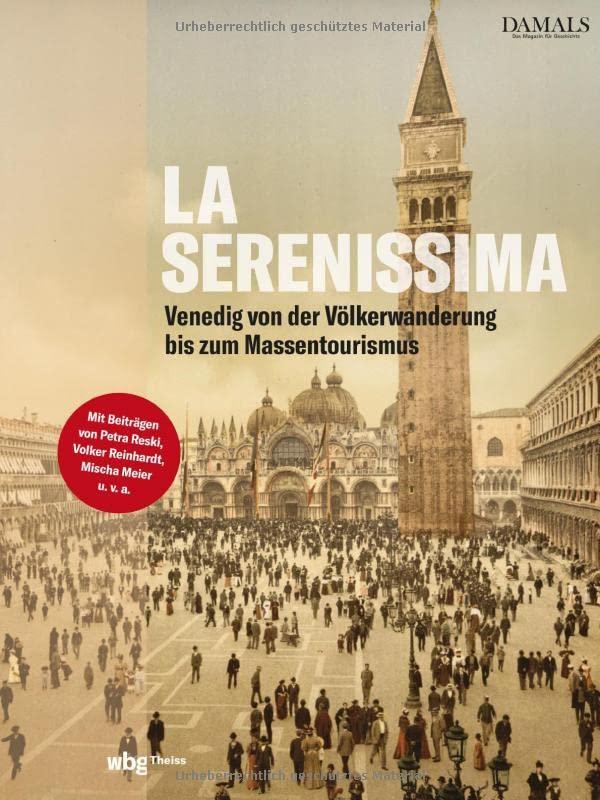 La Serenissima. Die Geschichte Venedigs von der Völkerwanderung bis zum Massentourismus. Essays und Infos zu Kunst und Kirchen, Kultur und Architektur: Bildband der Zeitschrift DAMALS