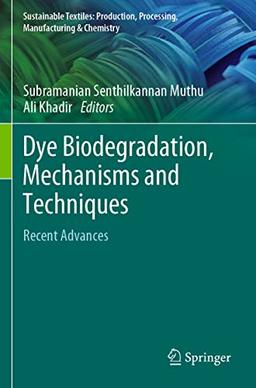 Dye Biodegradation, Mechanisms and Techniques: Recent Advances (Sustainable Textiles: Production, Processing, Manufacturing & Chemistry)