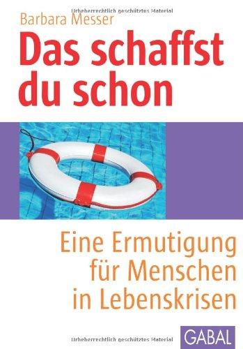 Das schaffst du schon: Eine Ermutigung für Menschen in Lebenskrisen